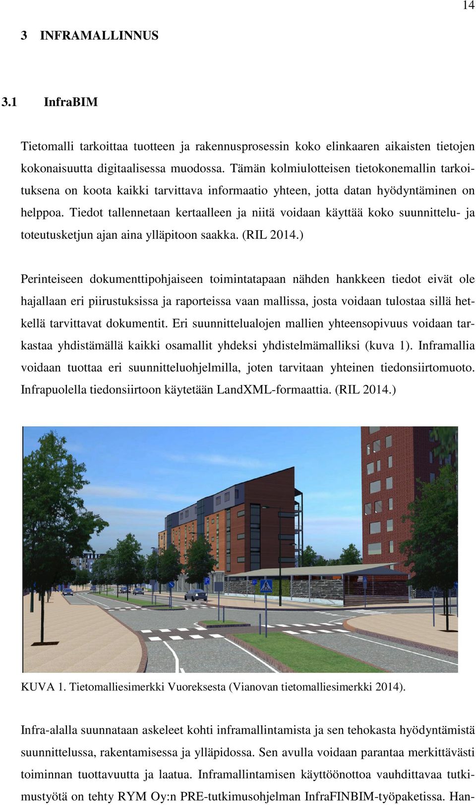 Tiedot tallennetaan kertaalleen ja niitä voidaan käyttää koko suunnittelu- ja toteutusketjun ajan aina ylläpitoon saakka. (RIL 2014.