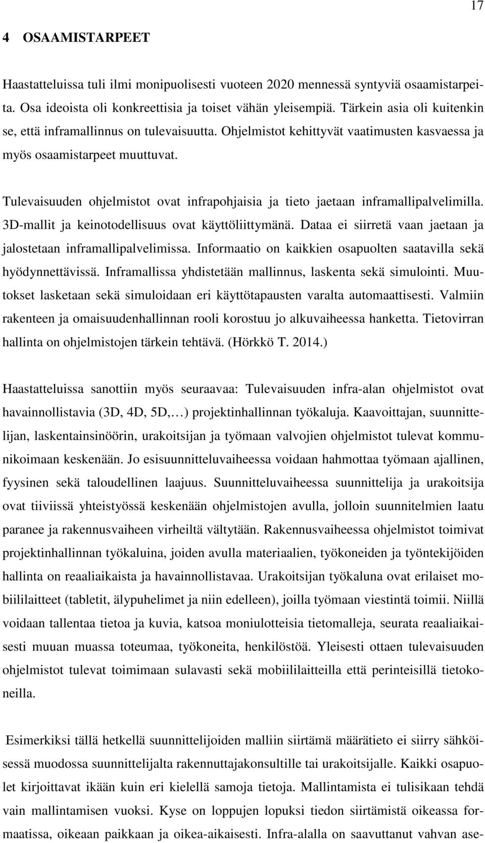 Tulevaisuuden ohjelmistot ovat infrapohjaisia ja tieto jaetaan inframallipalvelimilla. 3D-mallit ja keinotodellisuus ovat käyttöliittymänä.