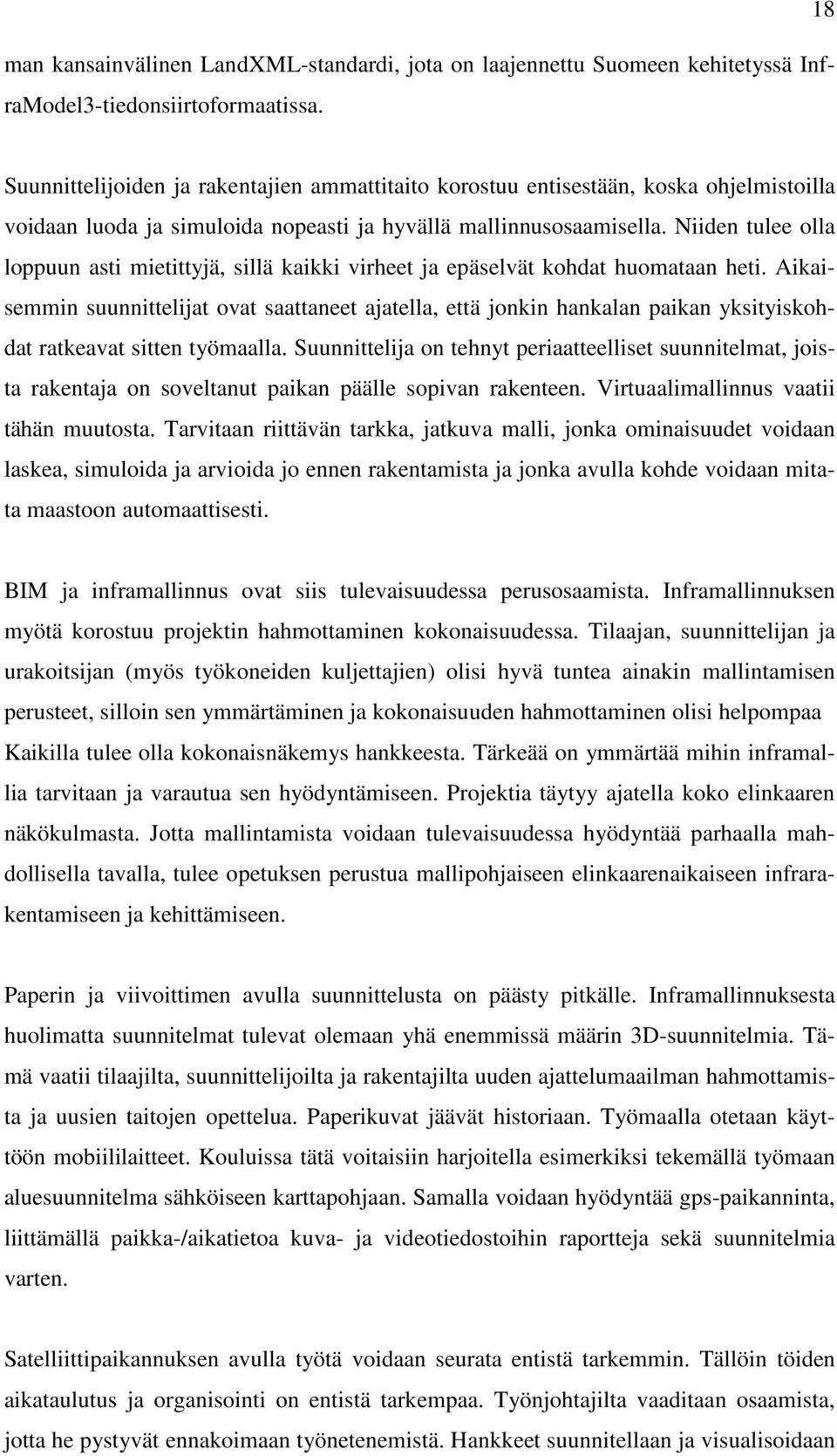 Niiden tulee olla loppuun asti mietittyjä, sillä kaikki virheet ja epäselvät kohdat huomataan heti.
