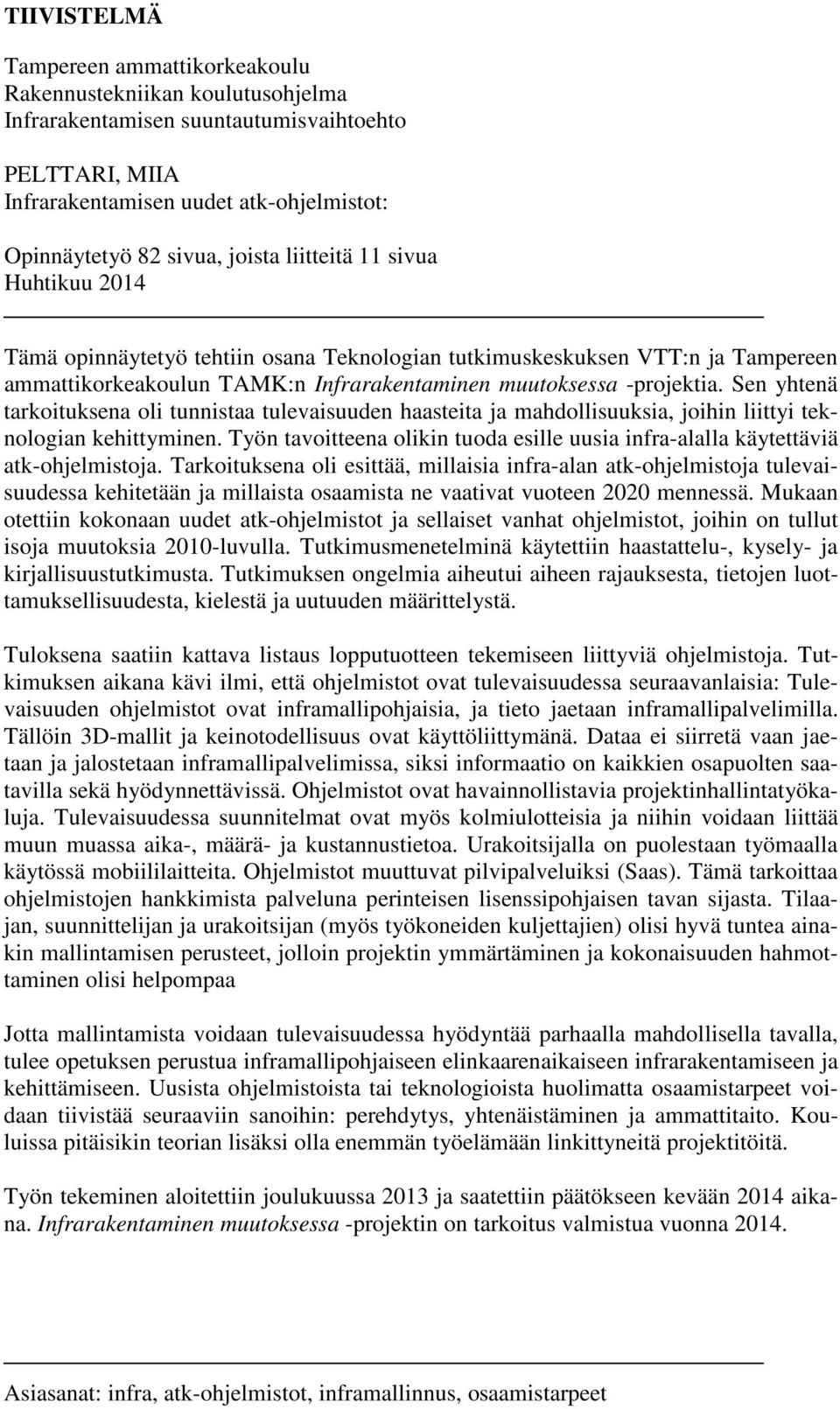 Sen yhtenä tarkoituksena oli tunnistaa tulevaisuuden haasteita ja mahdollisuuksia, joihin liittyi teknologian kehittyminen.