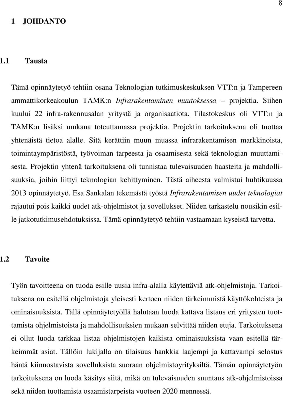 Sitä kerättiin muun muassa infrarakentamisen markkinoista, toimintaympäristöstä, työvoiman tarpeesta ja osaamisesta sekä teknologian muuttamisesta.