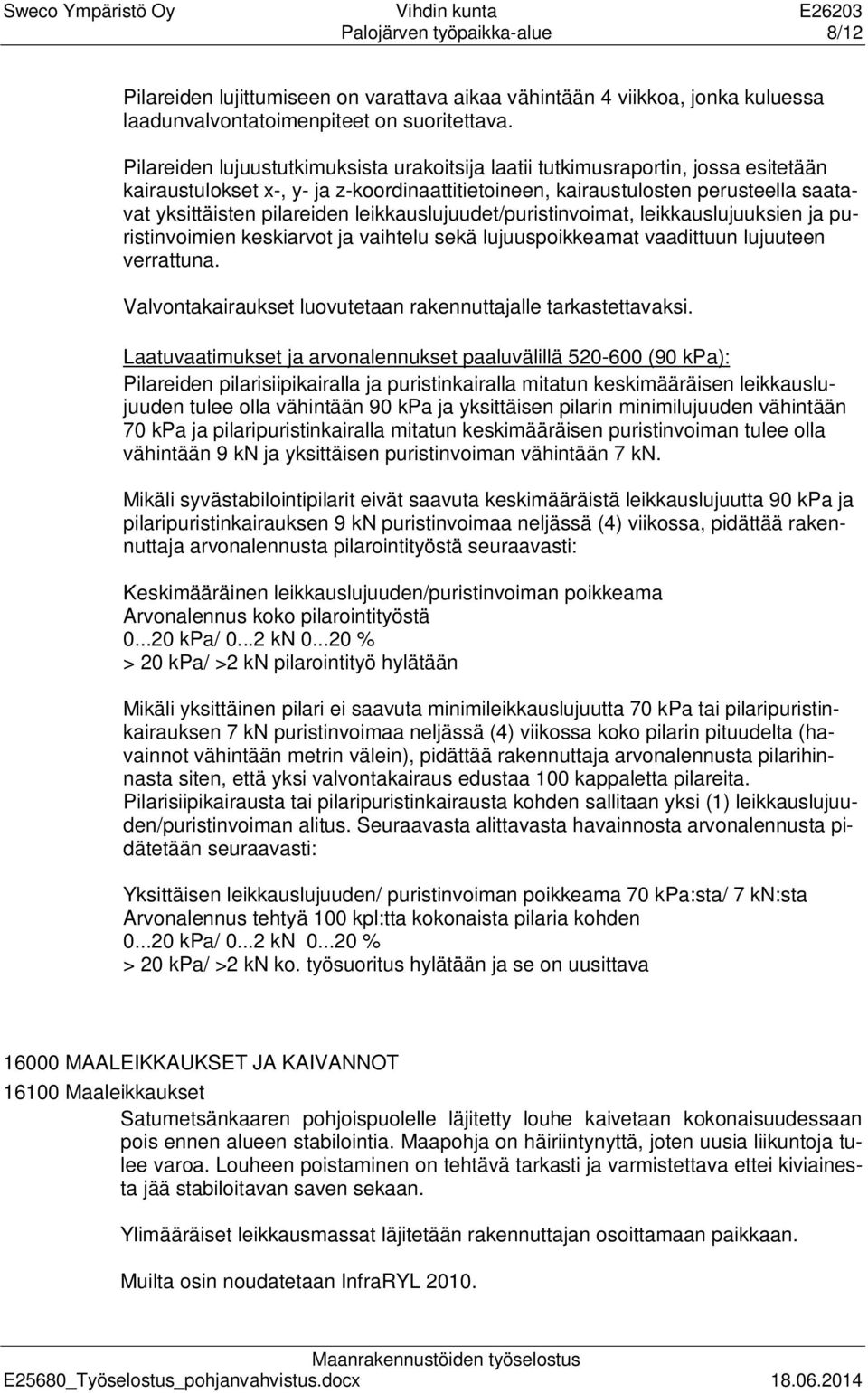 leikkauslujuudet/puristinvoimat, leikkauslujuuksien ja puristinvoimien keskiarvot ja vaihtelu sekä lujuuspoikkeamat vaadittuun lujuuteen verrattuna.