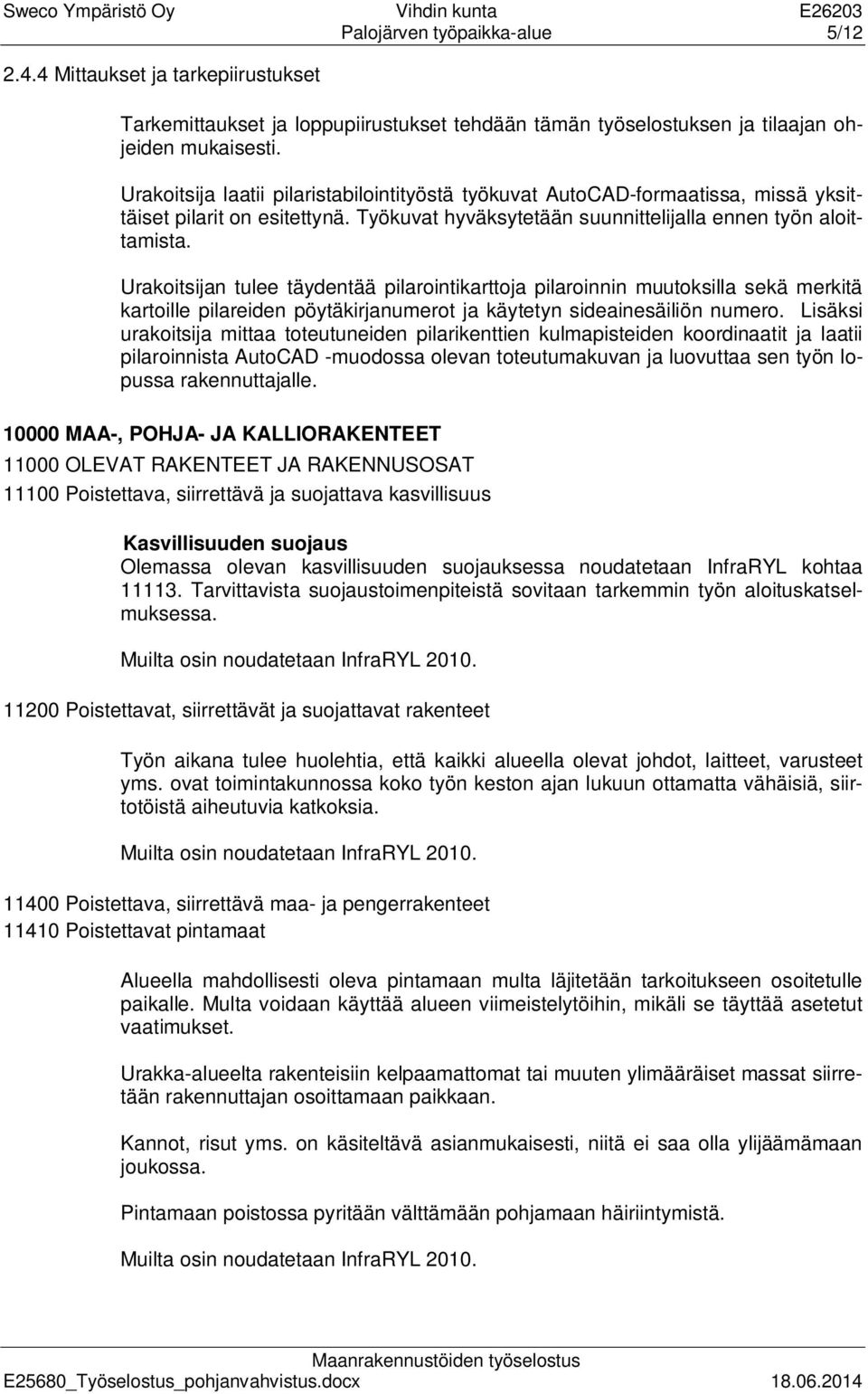 Urakoitsijan tulee täydentää pilarointikarttoja pilaroinnin muutoksilla sekä merkitä kartoille pilareiden pöytäkirjanumerot ja käytetyn sideainesäiliön numero.