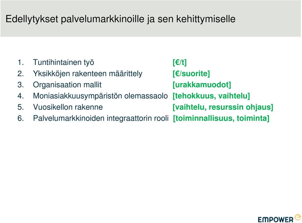 Moniasiakkuusympäristön olemassaolo [tehokkuus, vaihtelu] 5.