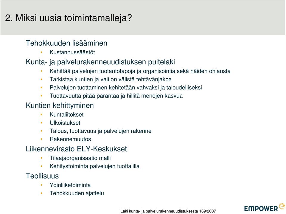 Tarkistaa kuntien ja valtion välistä tehtävänjakoa Palvelujen tuottaminen kehitetään vahvaksi ja taloudelliseksi Tuottavuutta pitää parantaa ja hillitä menojen