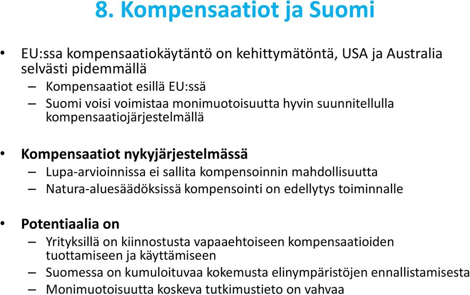 kompensoinnin mahdollisuutta Natura-aluesäädöksissä kompensointi on edellytys toiminnalle Potentiaalia on Yrityksillä on kiinnostusta vapaaehtoiseen