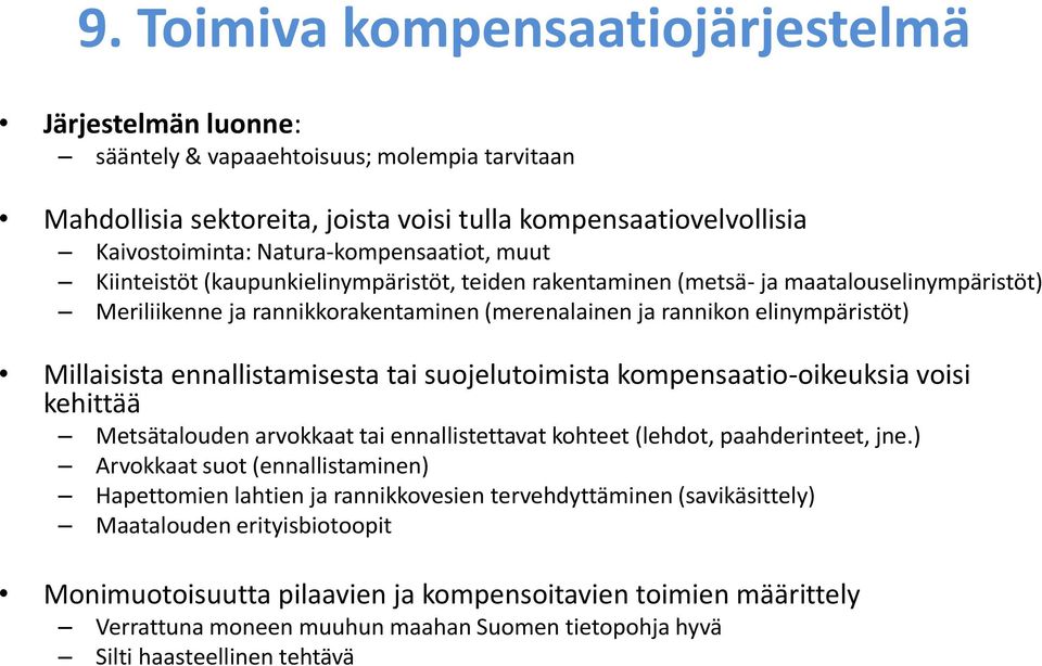 Millaisista ennallistamisesta tai suojelutoimista kompensaatio-oikeuksia voisi kehittää Metsätalouden arvokkaat tai ennallistettavat kohteet (lehdot, paahderinteet, jne.