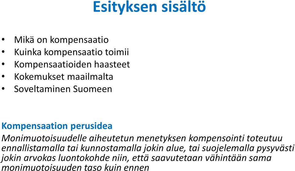 menetyksen kompensointi toteutuu ennallistamalla tai kunnostamalla jokin alue, tai suojelemalla