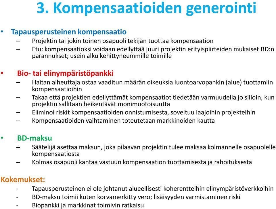 kompensaatioihin Takaa että projektien edellyttämät kompensaatiot tiedetään varmuudella jo silloin, kun projektin sallitaan heikentävät monimuotoisuutta Eliminoi riskit kompensaatioiden