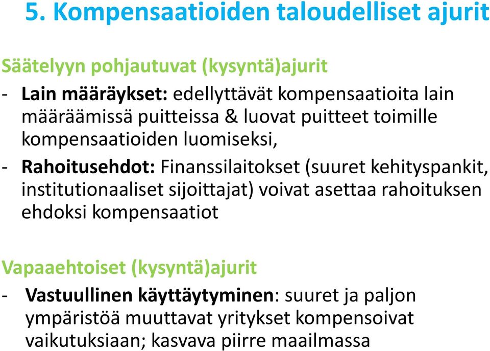 kehityspankit, institutionaaliset sijoittajat) voivat asettaa rahoituksen ehdoksi kompensaatiot Vapaaehtoiset (kysyntä)ajurit -