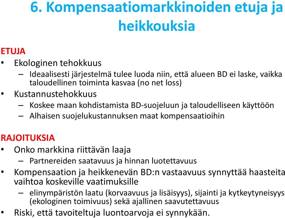 markkina riittävän laaja Partnereiden saatavuus ja hinnan luotettavuus Kompensaation ja heikkenevän BD:n vastaavuus synnyttää haasteita vaihtoa koskeville vaatimuksille