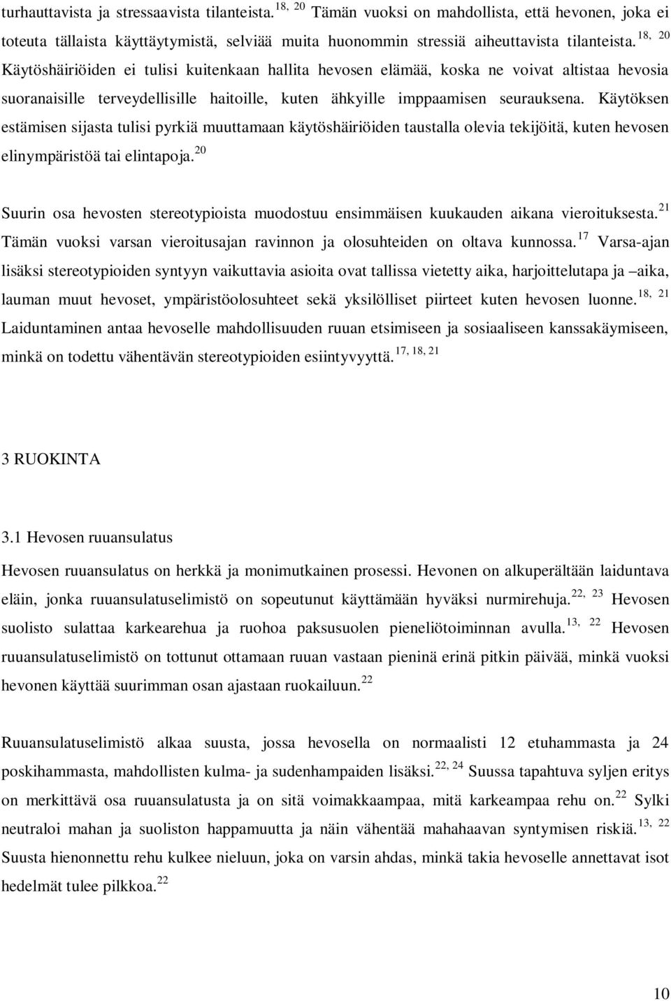 Käytöshäiriöiden ei tulisi kuitenkaan hallita hevosen elämää, koska ne voivat altistaa hevosia suoranaisille terveydellisille haitoille, kuten ähkyille imppaamisen seurauksena.