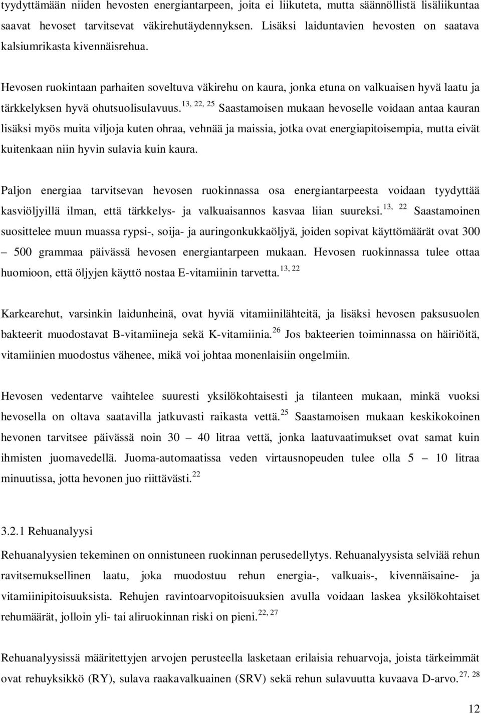 Hevosen ruokintaan parhaiten soveltuva väkirehu on kaura, jonka etuna on valkuaisen hyvä laatu ja tärkkelyksen hyvä ohutsuolisulavuus.