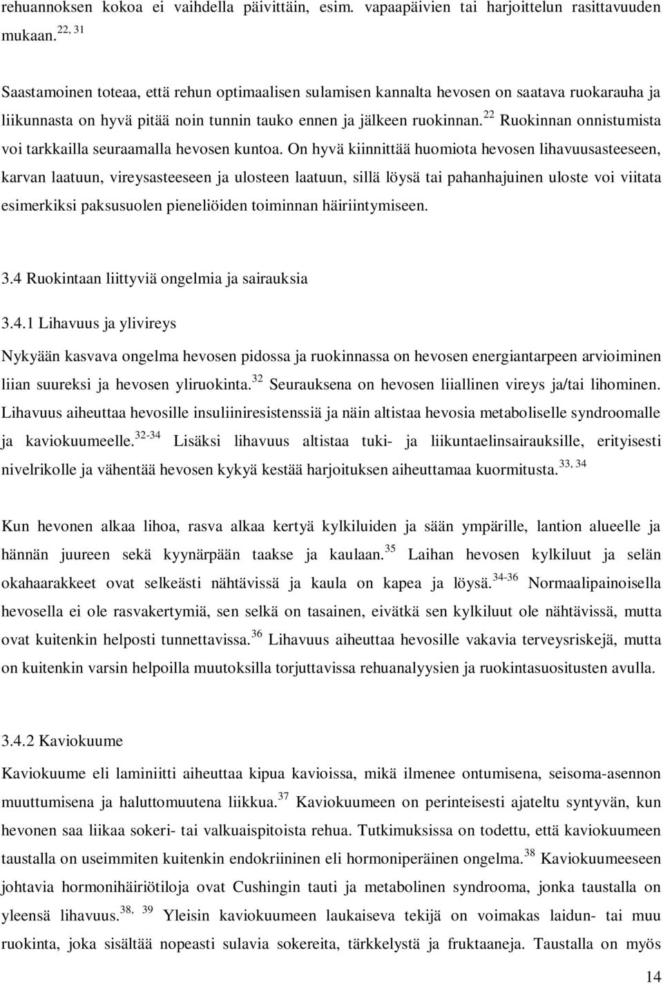 22 Ruokinnan onnistumista voi tarkkailla seuraamalla hevosen kuntoa.