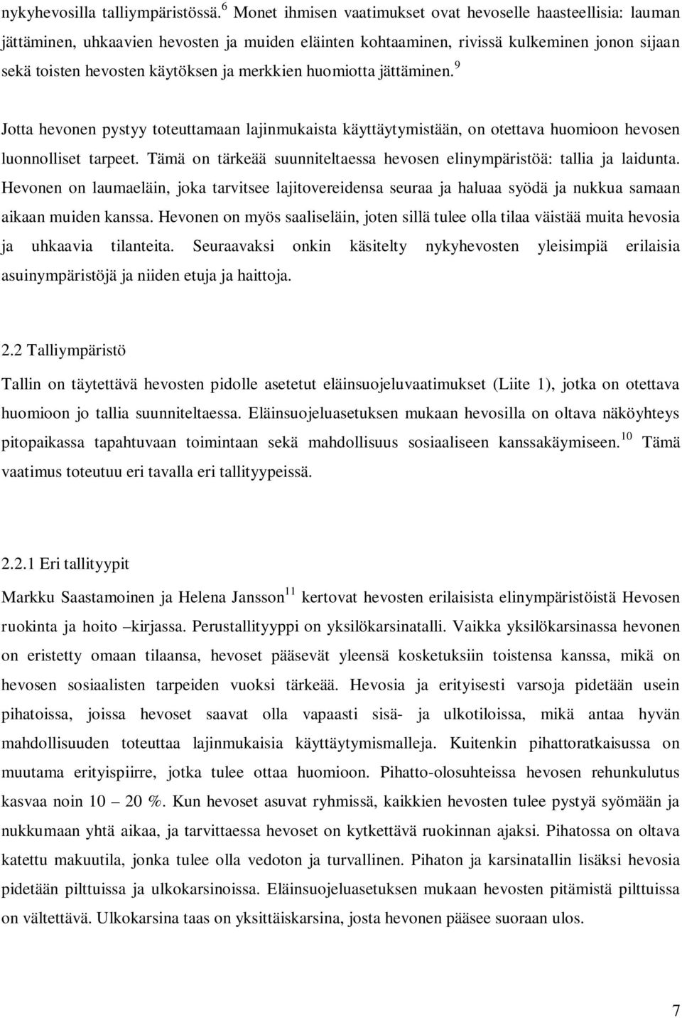 merkkien huomiotta jättäminen. 9 Jotta hevonen pystyy toteuttamaan lajinmukaista käyttäytymistään, on otettava huomioon hevosen luonnolliset tarpeet.