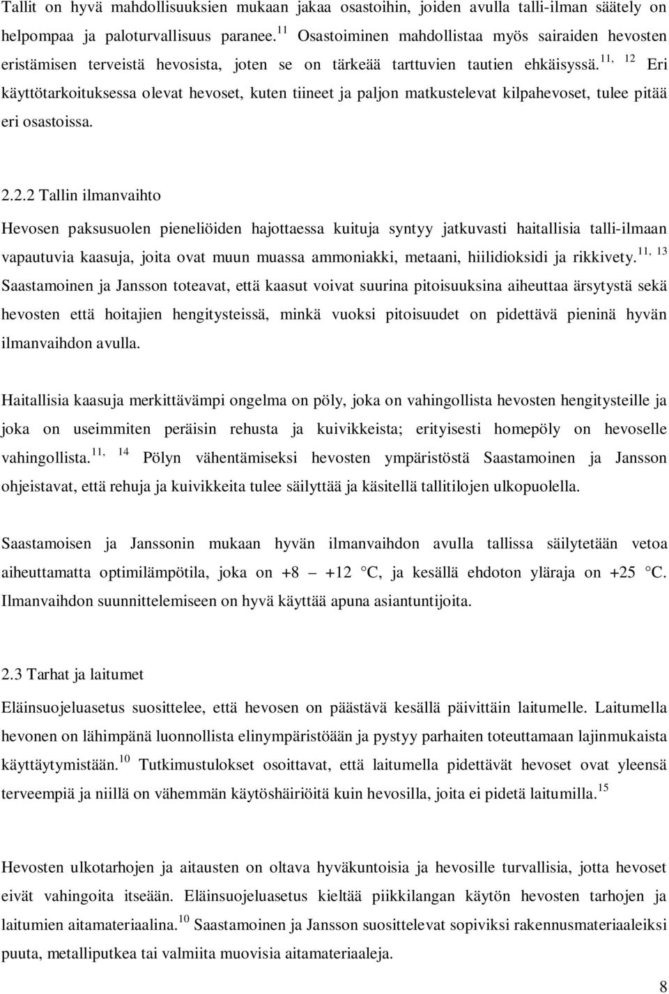 Eri käyttötarkoituksessa olevat hevoset, kuten tiineet ja paljon matkustelevat kilpahevoset, tulee pitää eri osastoissa. 2.