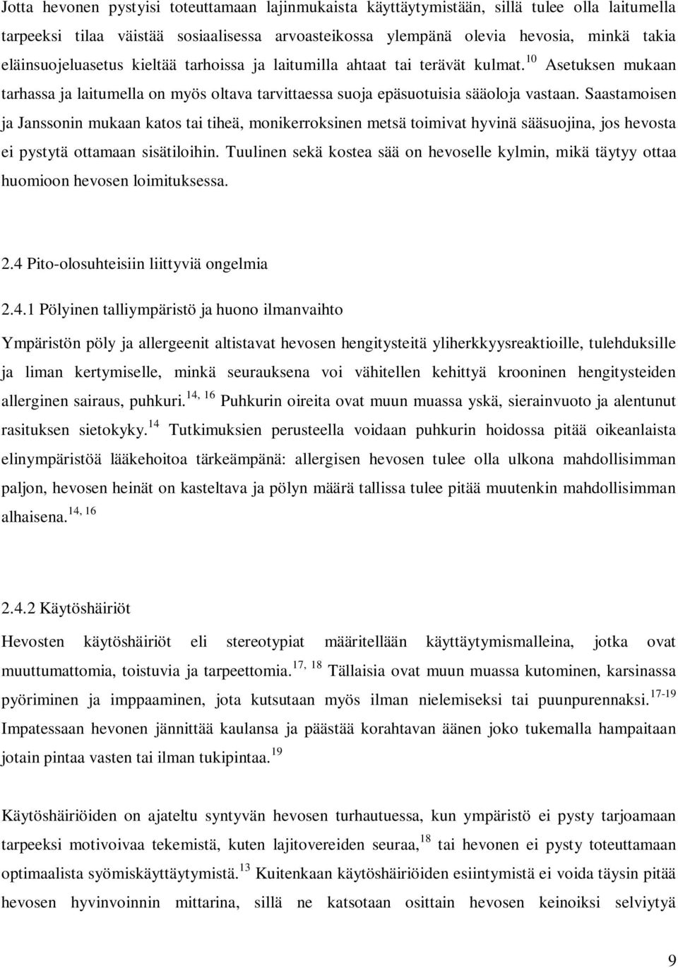 Saastamoisen ja Janssonin mukaan katos tai tiheä, monikerroksinen metsä toimivat hyvinä sääsuojina, jos hevosta ei pystytä ottamaan sisätiloihin.