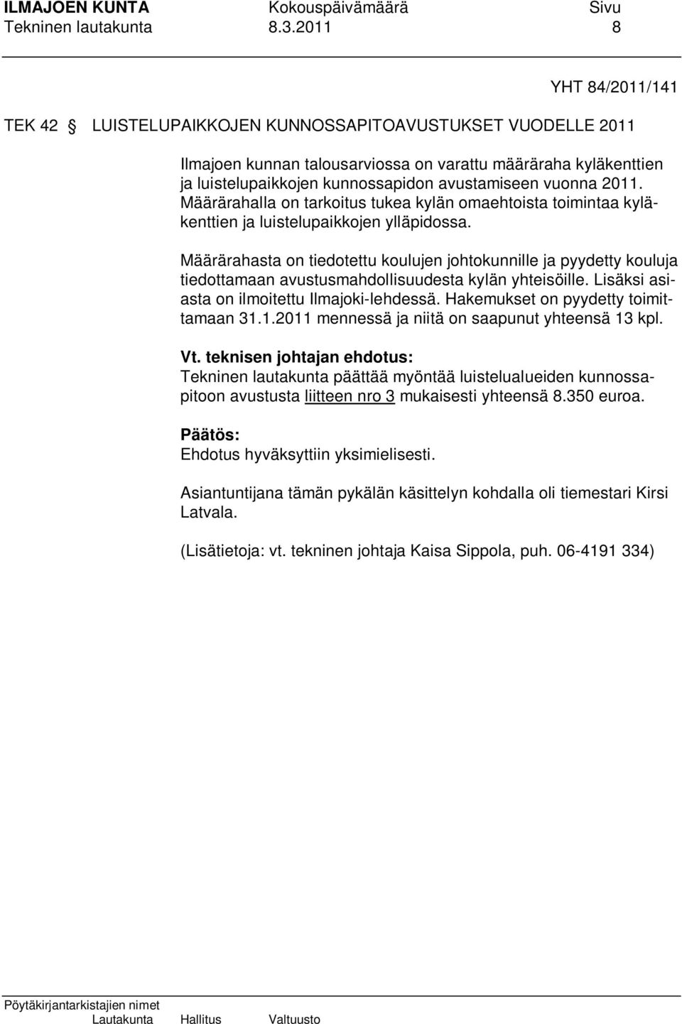 vuonna 2011. Määrärahalla on tarkoitus tukea kylän omaehtoista toimintaa kyläkenttien ja luistelupaikkojen ylläpidossa.