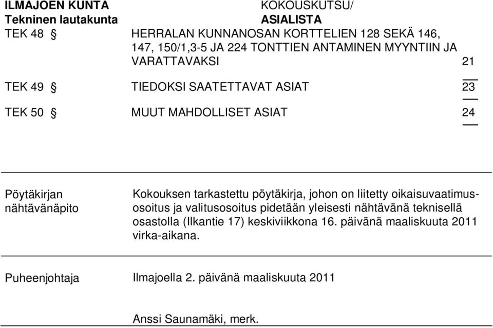 Kokouksen tarkastettu pöytäkirja, johon on liitetty oikaisuvaatimusosoitus ja valitusosoitus pidetään yleisesti nähtävänä teknisellä