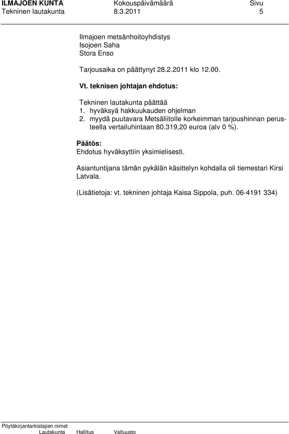 myydä puutavara Metsäliitolle korkeimman tarjoushinnan perusteella vertailuhintaan 80.319,20 euroa (alv 0 %).