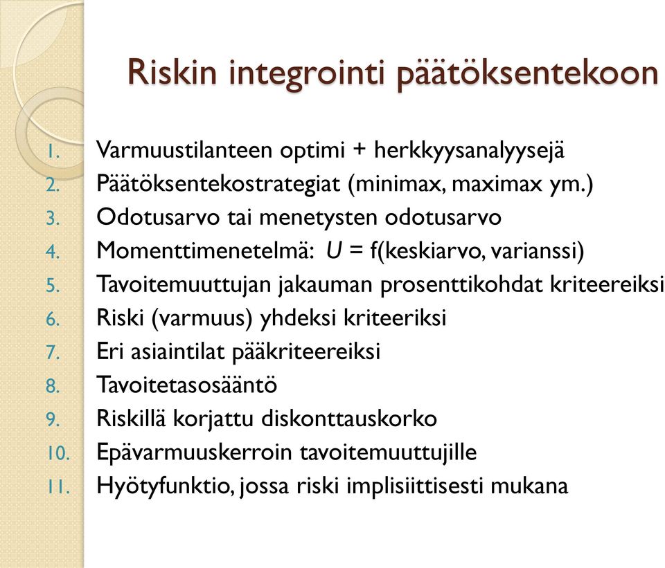 Momenttimenetelmä: U = f(keskiarvo, varianssi) 5. Tavoitemuuttujan jakauman prosenttikohdat kriteereiksi 6.