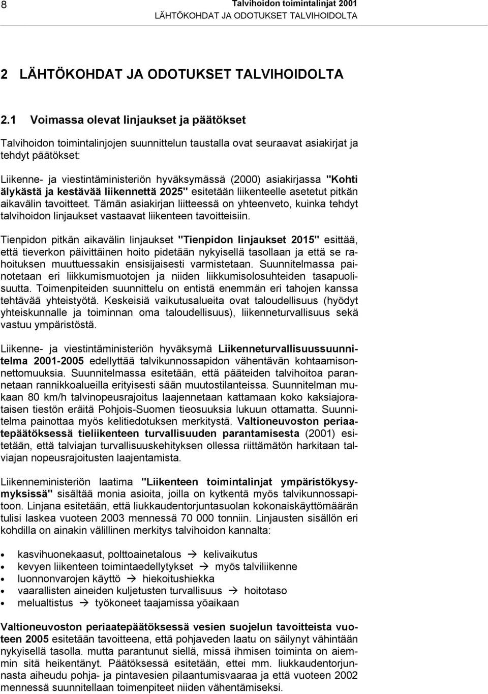 asiakirjassa "Kohti älykästä ja kestävää liikennettä 2025" esitetään liikenteelle asetetut pitkän aikavälin tavoitteet.