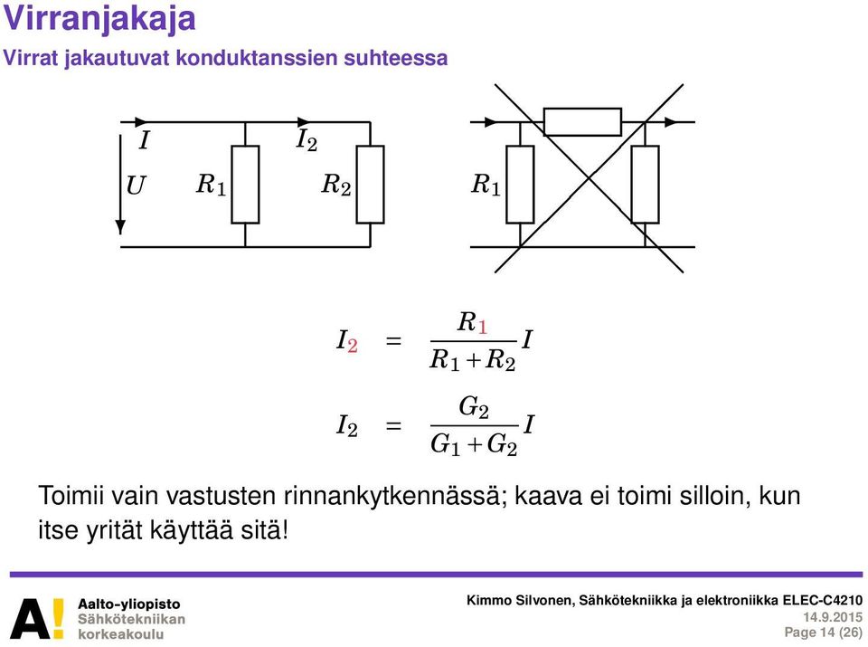 1 + G 2 Toimii vain vastusten rinnankytkennässä;