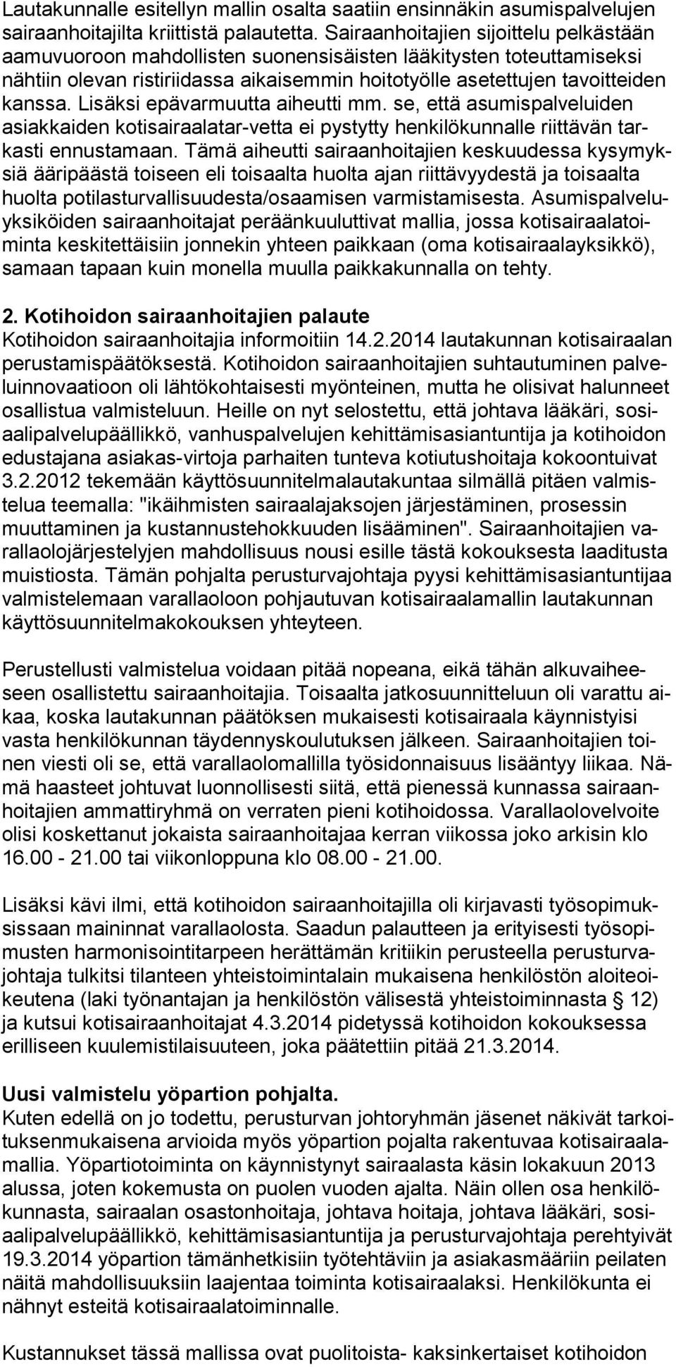 Lisäksi epävarmuutta aiheutti mm. se, että asumispalveluiden asiakkaiden kotisairaalatar-vetta ei pystytty henkilökunnalle riittävän tarkasti ennustamaan.