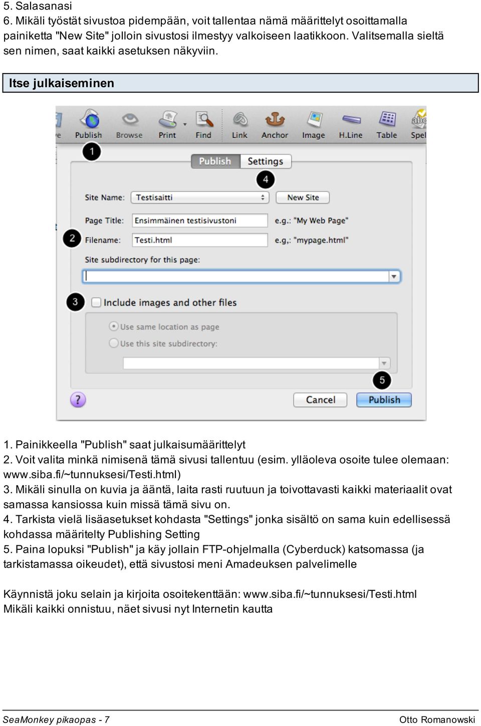 ylläoleva osoite tulee olemaan: www.siba.fi/~tunnuksesi/testi.html) 3.