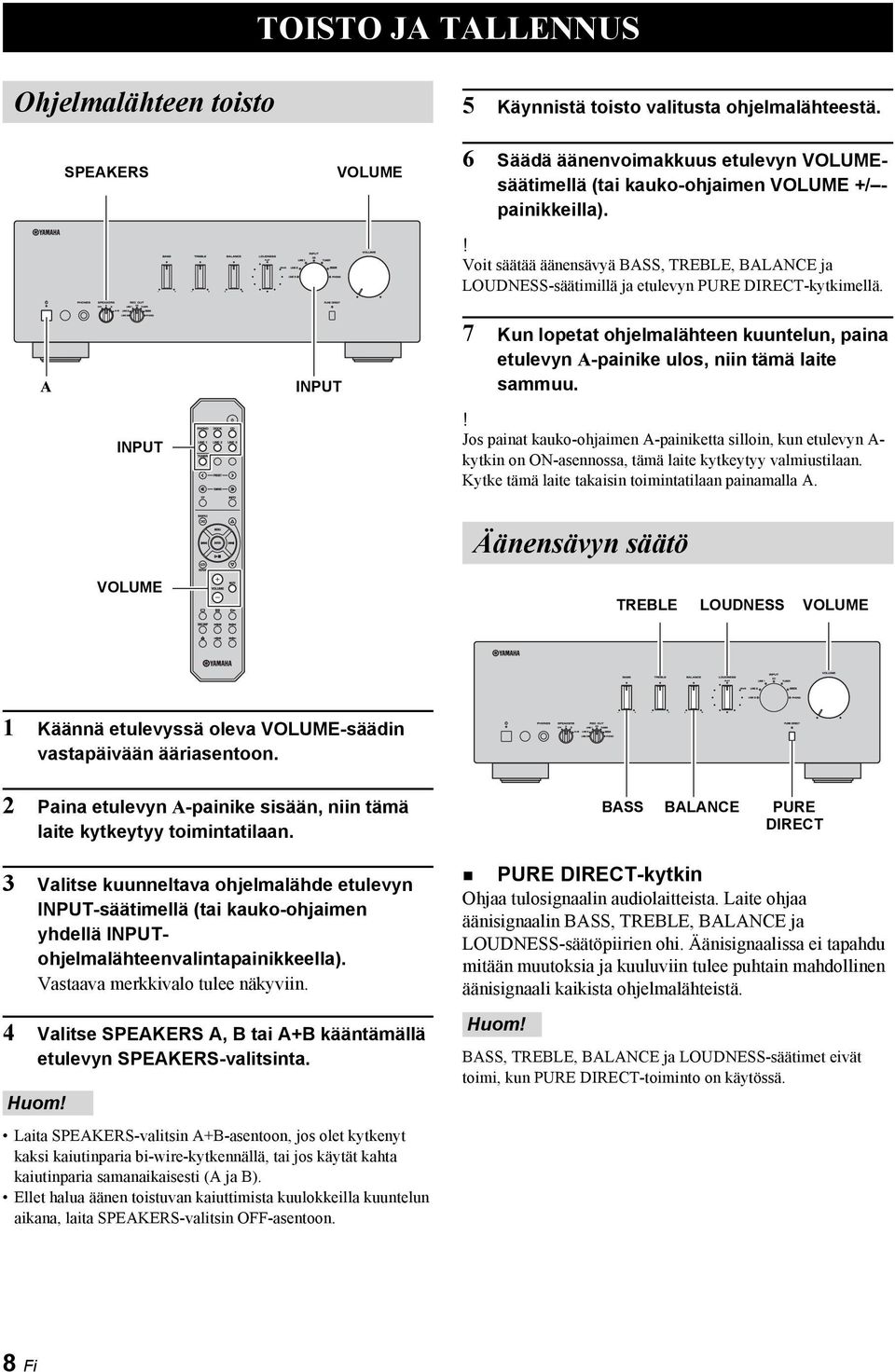 ! Voit säätää äänensävyä BASS, TREBLE, BALANCE ja LOUDNESS-säätimillä ja etulevyn PURE DIRECT-kytkimellä.