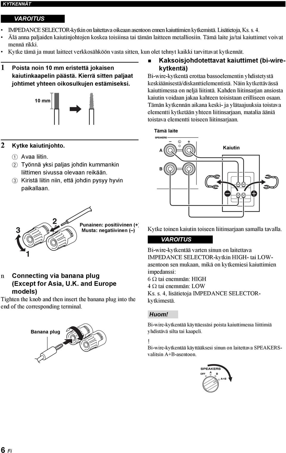 Kytke tämä ja muut laitteet verkkosähköön vasta sitten, kun olet tehnyt kaikki tarvittavat kytkennät. 1 Poista noin 10 mm eristettä jokaisen kaiutinkaapelin päästä.