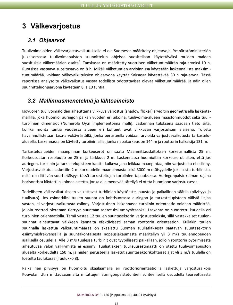 Tanskassa on määritetty vuotuisen välketuntimäärän raja-arvoksi 10 h, Ruotsissa vastaava suositusarvo on 8 h.