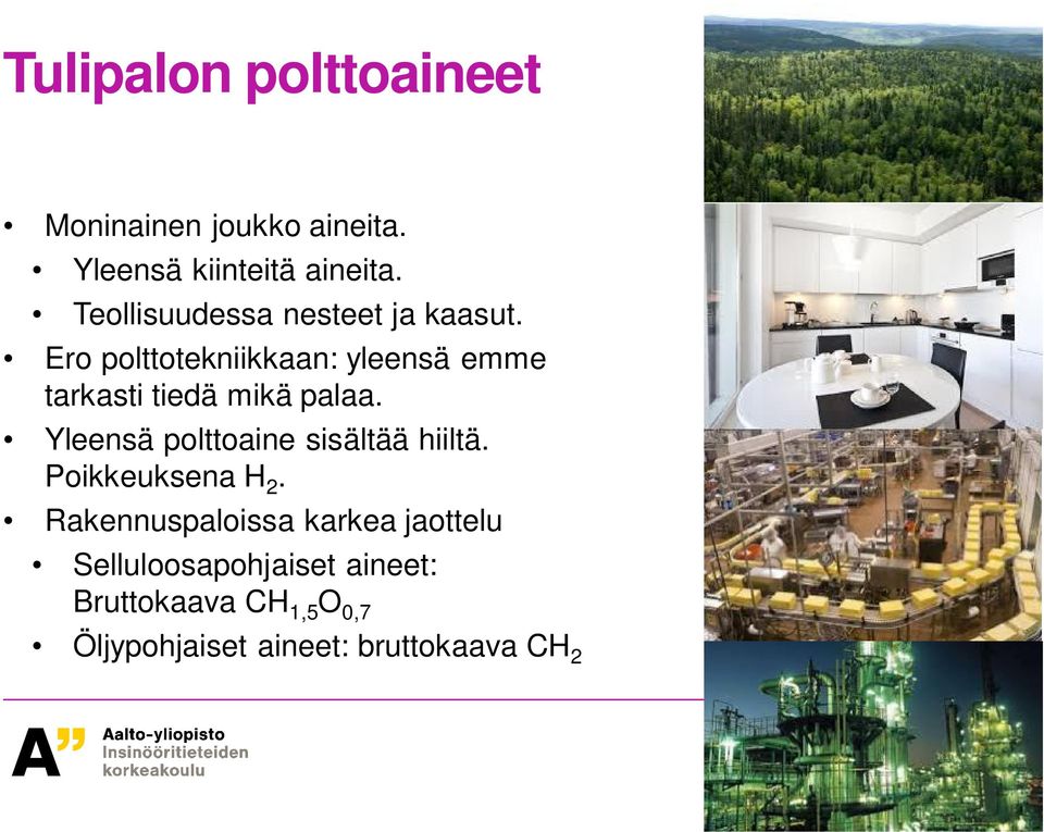 Ero polttotekniikkaan: yleensä emme tarkasti tiedä mikä palaa.