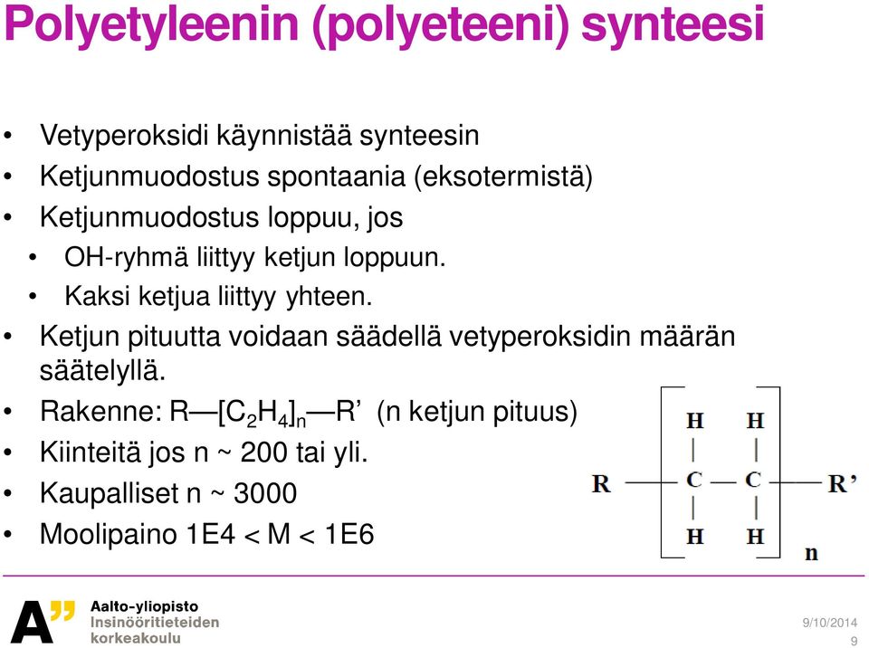 Kaksi ketjua liittyy yhteen. Ketjun pituutta voidaan säädellä vetyperoksidin määrän säätelyllä.