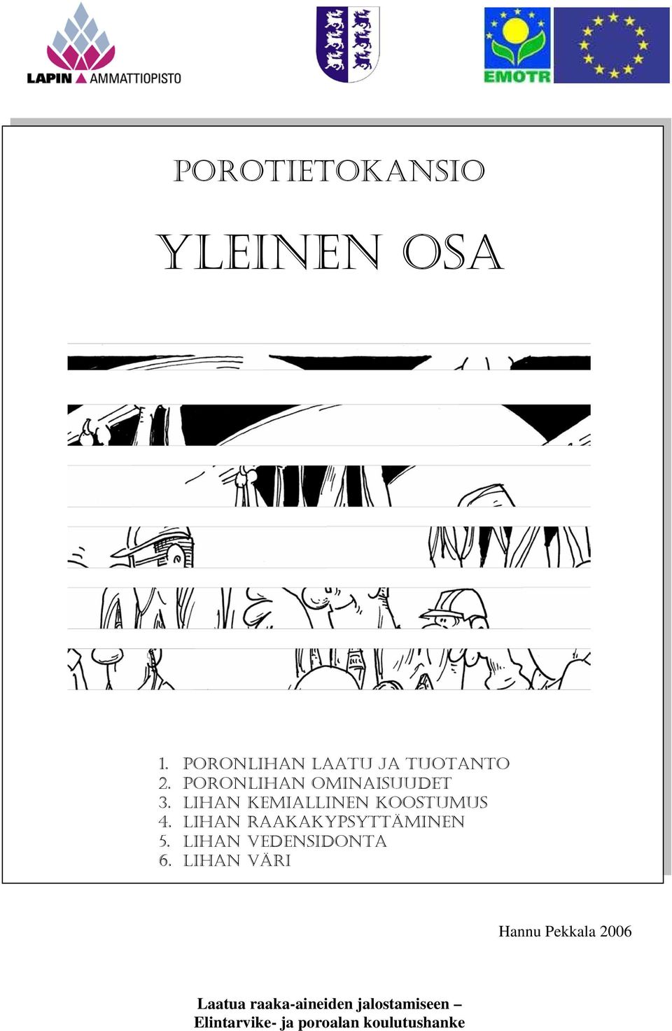 Lihan raakakypsyttäminen 5. Lihan vedensidonta 6.