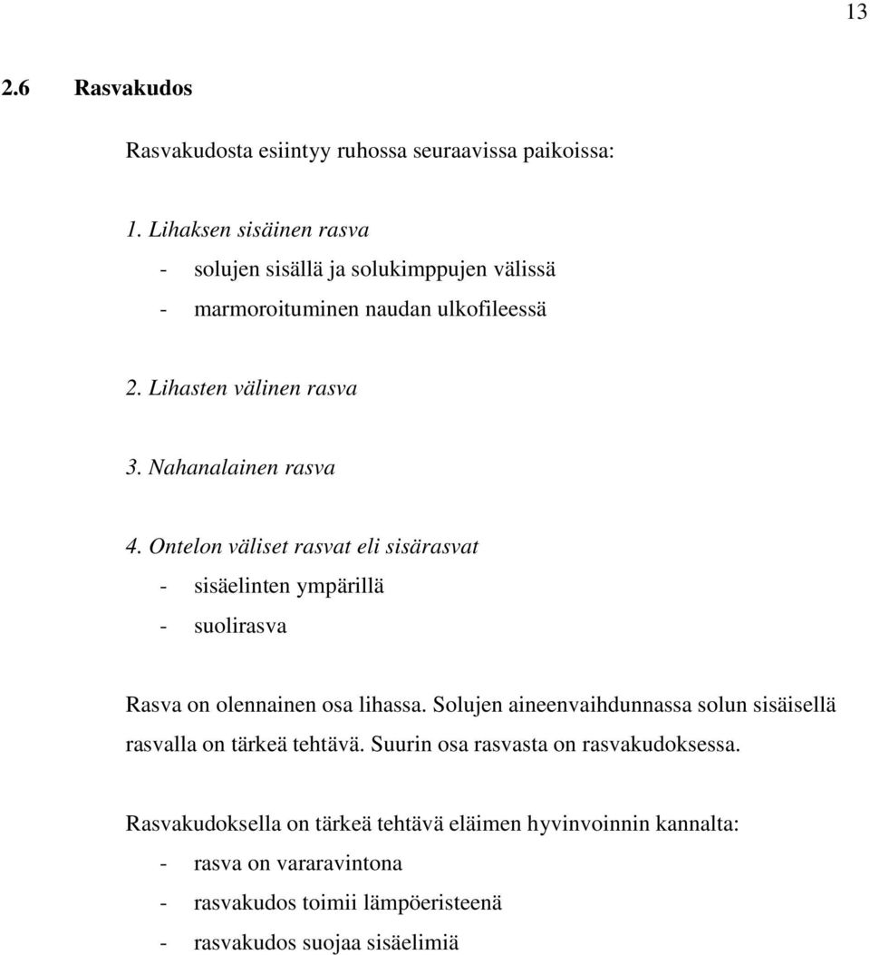 Nahanalainen rasva 4. Ontelon väliset rasvat eli sisärasvat - sisäelinten ympärillä - suolirasva Rasva on olennainen osa lihassa.