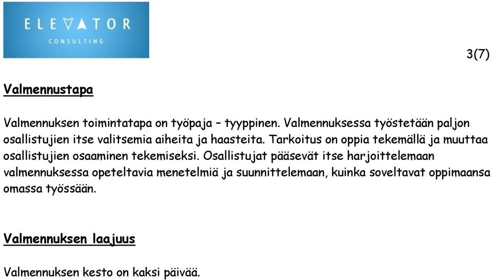 Tarkoitus on oppia tekemällä ja muuttaa osallistujien osaaminen tekemiseksi.