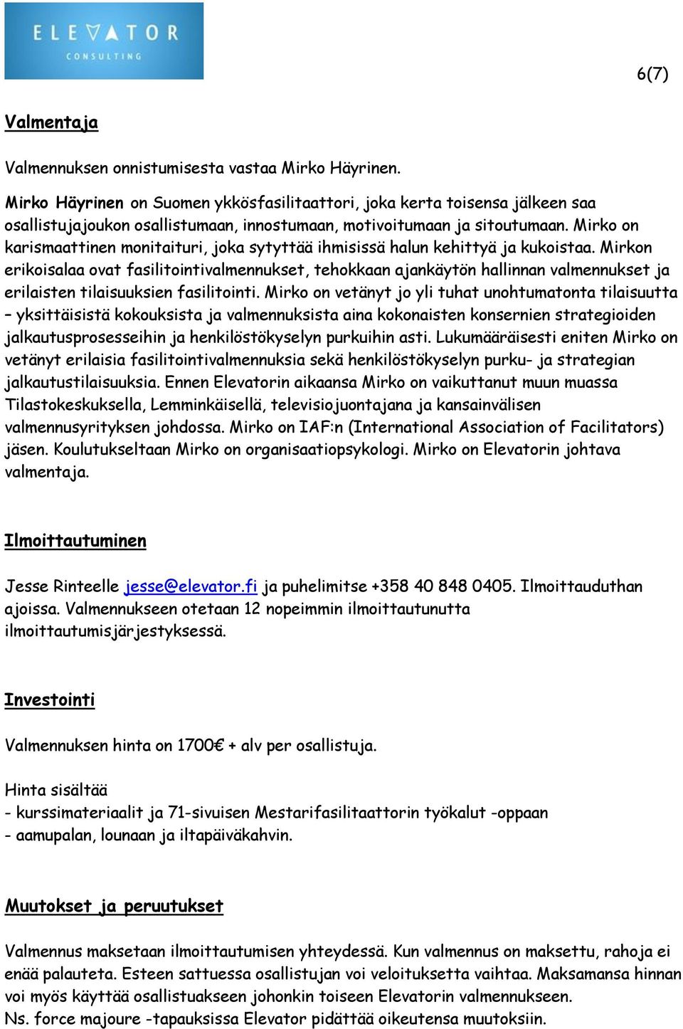 Mirko on karismaattinen monitaituri, joka sytyttää ihmisissä halun kehittyä ja kukoistaa.