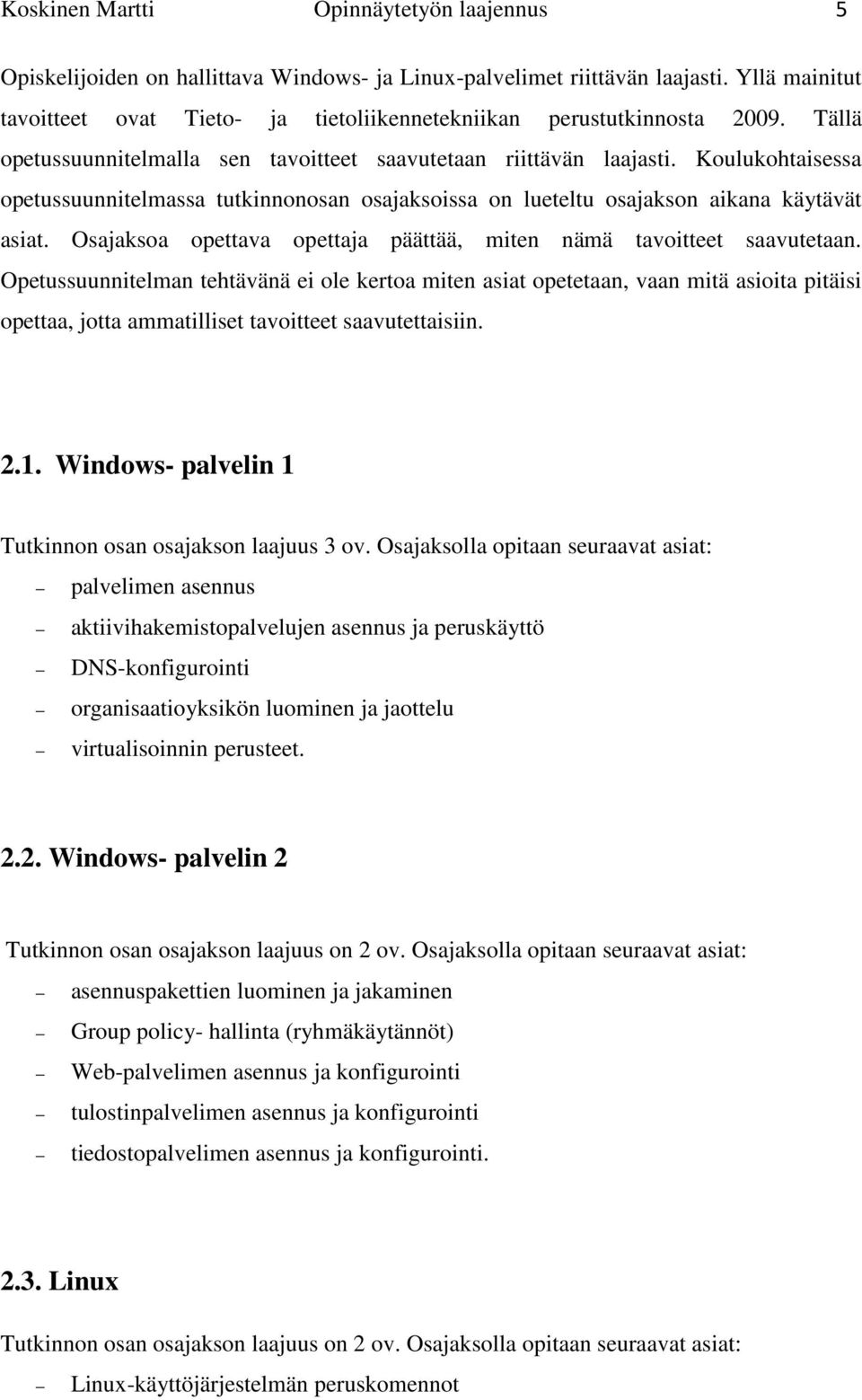 Koulukohtaisessa opetussuunnitelmassa tutkinnonosan osajaksoissa on lueteltu osajakson aikana käytävät asiat. Osajaksoa opettava opettaja päättää, miten nämä tavoitteet saavutetaan.