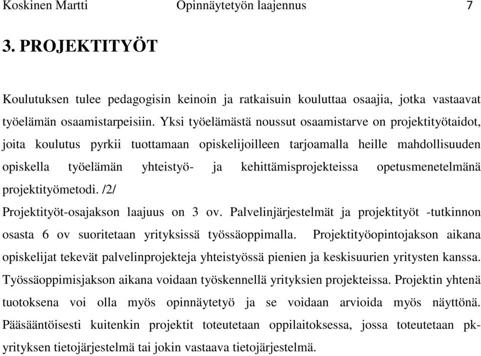 kehittämisprojekteissa opetusmenetelmänä projektityömetodi. /2/ Projektityöt-osajakson laajuus on 3 ov.