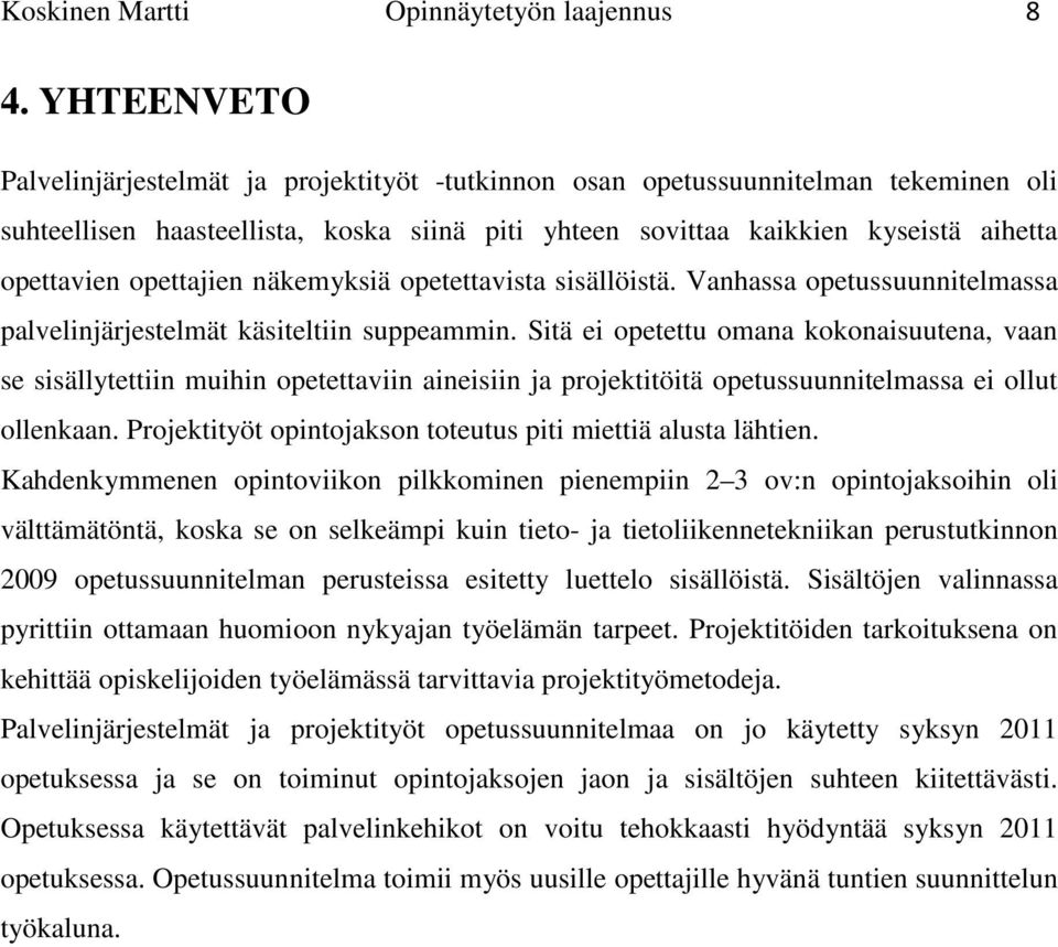 opettajien näkemyksiä opetettavista sisällöistä. Vanhassa opetussuunnitelmassa palvelinjärjestelmät käsiteltiin suppeammin.