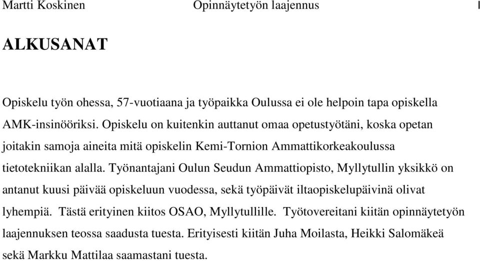 Työnantajani Oulun Seudun Ammattiopisto, Myllytullin yksikkö on antanut kuusi päivää opiskeluun vuodessa, sekä työpäivät iltaopiskelupäivinä olivat lyhempiä.