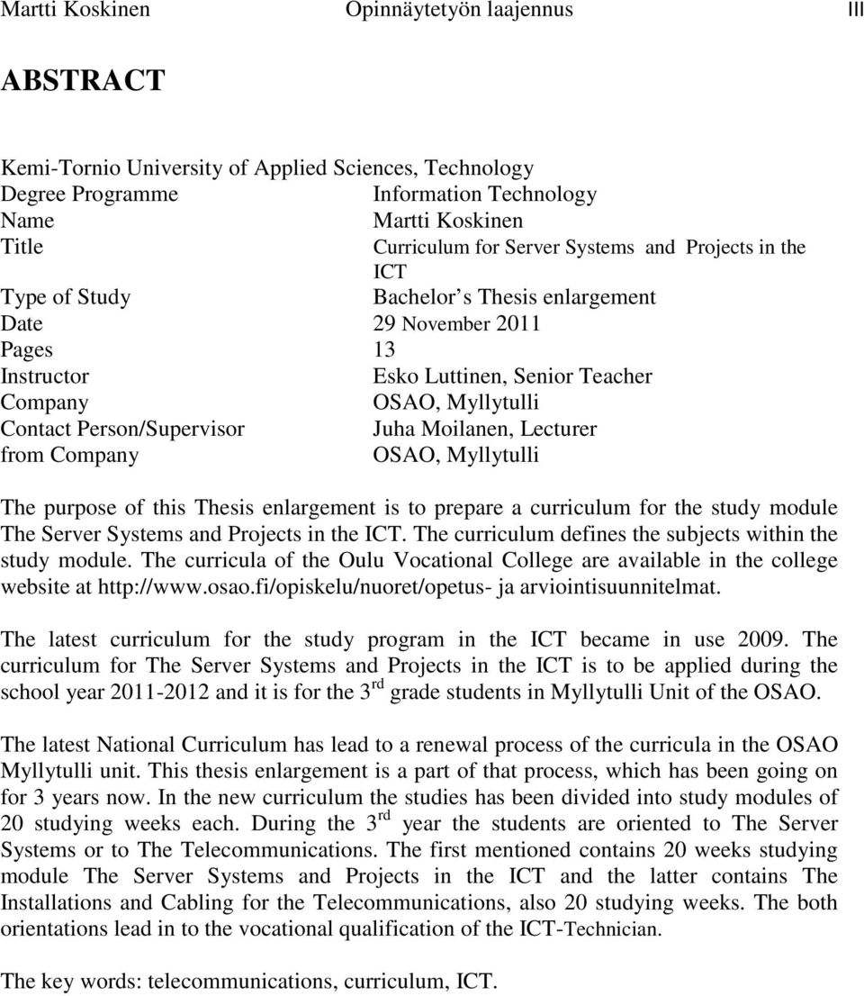 Juha Moilanen, Lecturer from Company OSAO, Myllytulli The purpose of this Thesis enlargement is to prepare a curriculum for the study module The Server Systems and Projects in the ICT.