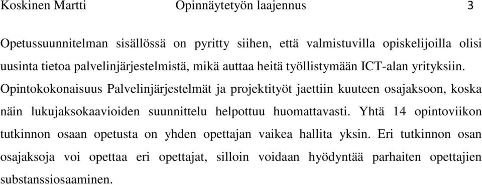 Opintokokonaisuus Palvelinjärjestelmät ja projektityöt jaettiin kuuteen osajaksoon, koska näin lukujaksokaavioiden suunnittelu helpottuu