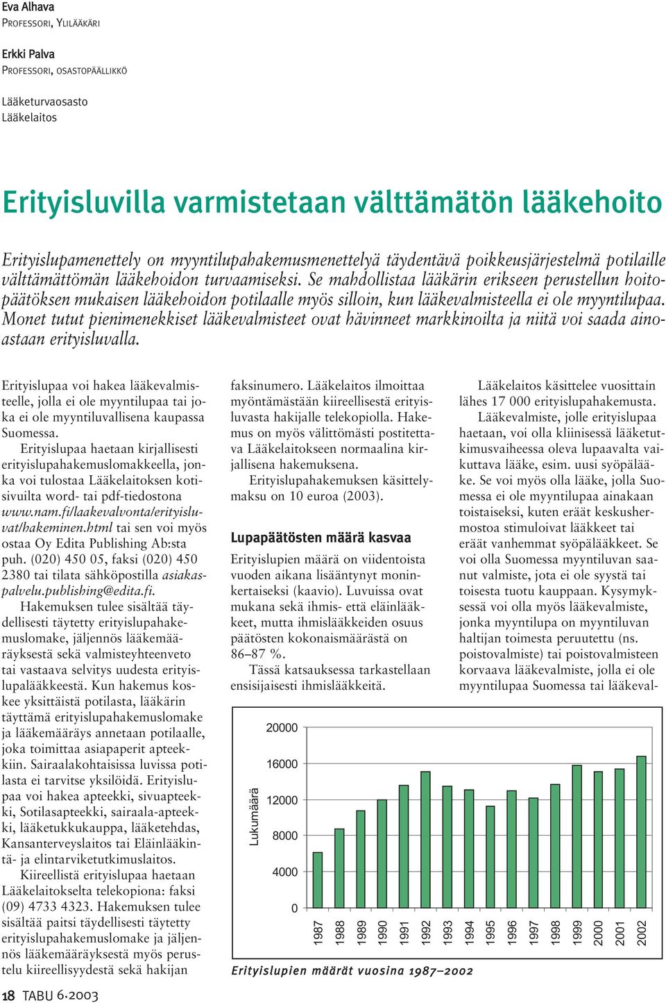 Se mahdollistaa lääkärin erikseen perustellun hoitopäätöksen mukaisen lääkehoidon potilaalle myös silloin, kun lääkevalmisteella ei ole myyntilupaa.