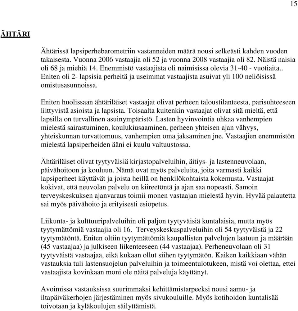 Eniten huolissaan ähtäriläiset vastaajat olivat perheen taloustilanteesta, parisuhteeseen liittyvistä asioista ja lapsista.