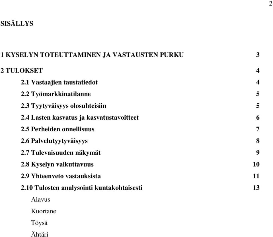 5 Perheiden onnellisuus 7 2.6 Palvelutyytyväisyys 8 2.7 Tulevaisuuden näkymät 9 2.