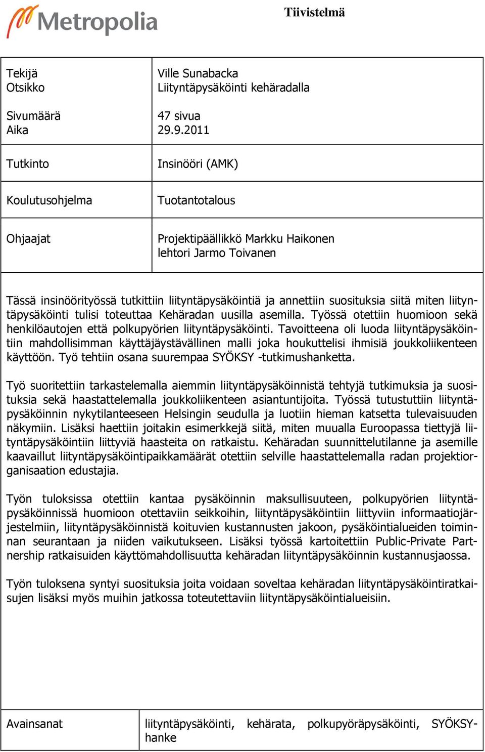 siitä miten liityntäpysäköinti tulisi toteuttaa Kehäradan uusilla asemilla. Työssä otettiin huomioon sekä henkilöautojen että polkupyörien liityntäpysäköinti.