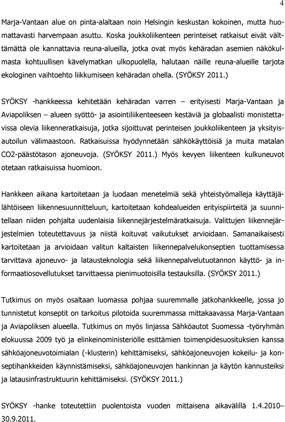 reuna-alueille tarjota ekologinen vaihtoehto liikkumiseen kehäradan ohella. (SYÖKSY 2011.