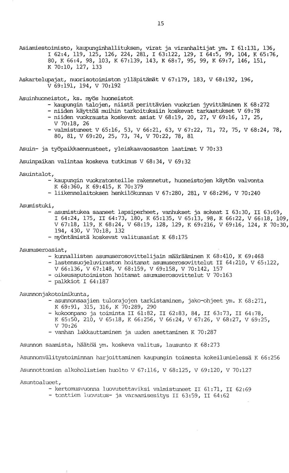 nuorisotoimiston ylläpitämät V 67:179, 183, V 68:192, 196, V 69:191, 194, V 70:192 Asuinhuoneistot, ks.